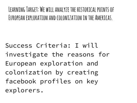 Learning Target: We will analyze the historical points of European exploration and colonization in the Americas. Success Criteria: I will investigate.