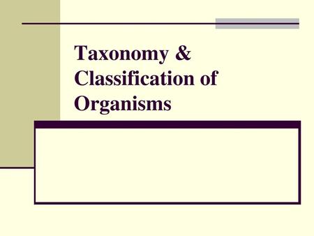 Taxonomy & Classification of Organisms