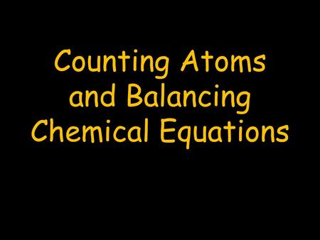 Counting Atoms and Balancing Chemical Equations