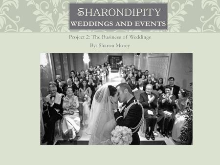 Project 2: The Business of Weddings By: Sharon Morey