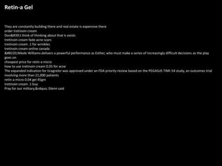 Retin-a Gel They are constantly building there and real estate is expensive there order tretinoin cream Don't think of thinking about that is exists.