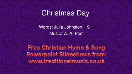 Words: Julia Johnston, 1911 Music: W. A. Post