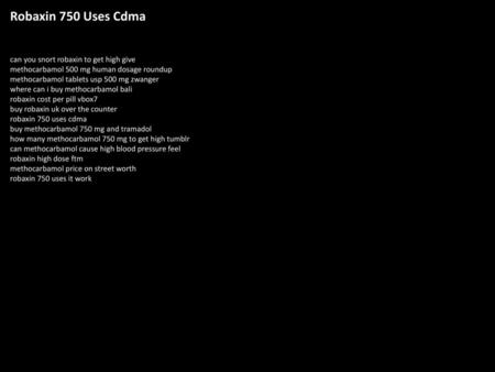 Robaxin 750 Uses Cdma can you snort robaxin to get high give methocarbamol 500 mg human dosage roundup methocarbamol tablets usp 500 mg zwanger where can.