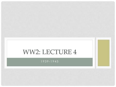 WW2: Lecture 4 1939-1945.