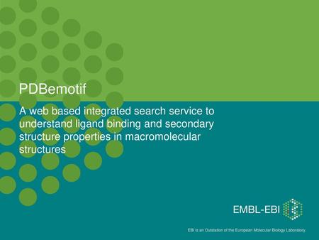 PDBemotif A web based integrated search service to understand ligand binding and secondary structure properties in macromolecular structures.