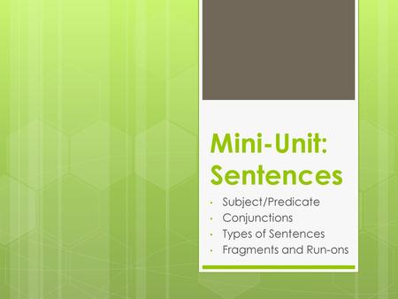 Mini-Unit: Sentences Subject/Predicate Conjunctions Types of Sentences