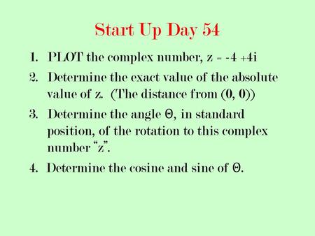 Start Up Day 54 PLOT the complex number, z = -4 +4i