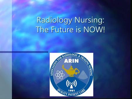 Radiology Nursing: The Future is NOW!