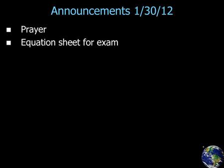 Announcements 1/30/12 Prayer Equation sheet for exam.