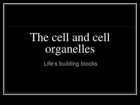 The cell and cell organelles