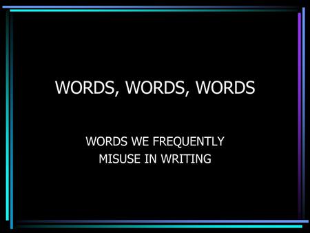 WORDS WE FREQUENTLY MISUSE IN WRITING