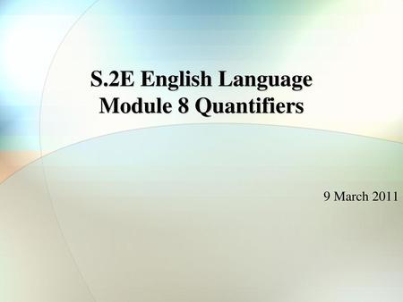 S.2E English Language Module 8 Quantifiers