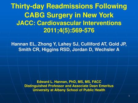 Thirty-day Readmissions Following CABG Surgery in New York JACC: Cardiovascular Interventions 2011;4(5):569-576 Hannan EL, Zhong Y, Lahey SJ, Culliford.