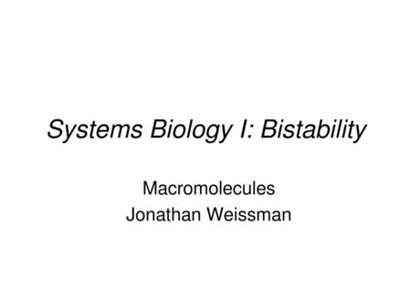 Systems Biology I: Bistability