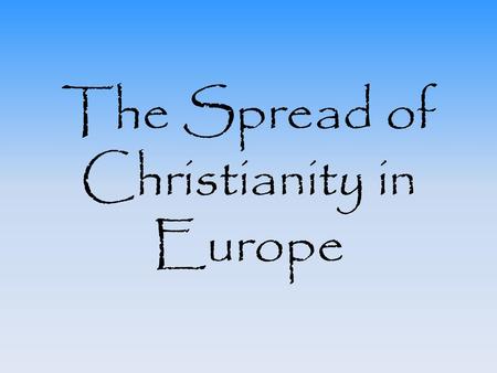 The Spread of Christianity in Europe