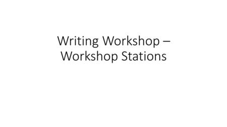 Writing Workshop – Workshop Stations