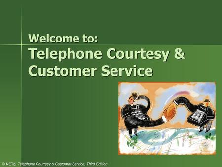 Welcome to: Telephone Courtesy & Customer Service