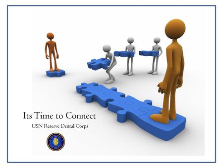 Its Time to Connect USN Reserve Dental Corps.