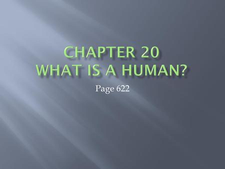 Chapter 20 What is a human? Page 622.