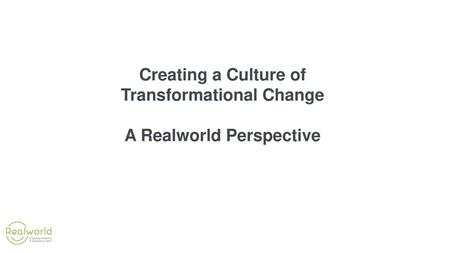 Transformational Change A Realworld Perspective