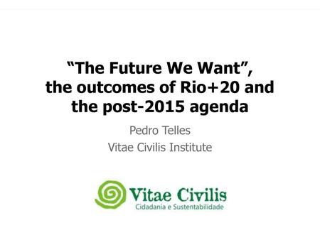 “The Future We Want”, the outcomes of Rio+20 and the post-2015 agenda