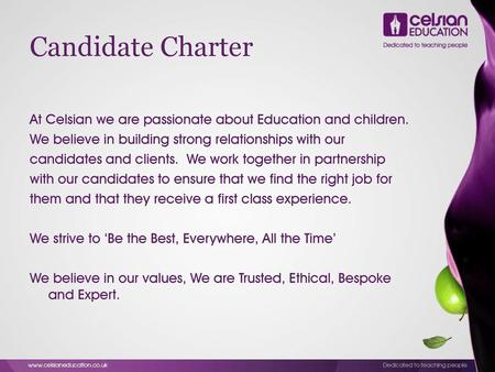 Candidate Charter At Celsian we are passionate about Education and children. We believe in building strong relationships with our candidates and clients.