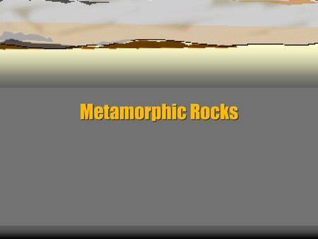 Metamorphic Rocks.