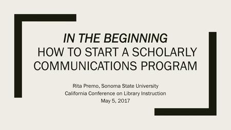 In the Beginning How to Start a Scholarly Communications Program