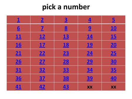 Pick a number 1 2 3 4 5 6 7 8 9 10 11 12 13 14 15 16 17 18 19 20 21 22 23 24 25 26 27 28 29 30 31 32 33 34 35 36 37 38 39 40 41 42 43 xx.