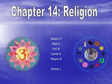 Chapter 14: Religion Robert K Matt K Eric B Cassie E Megan B Period 1.