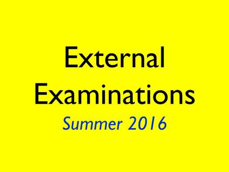 External Examinations Summer 2016