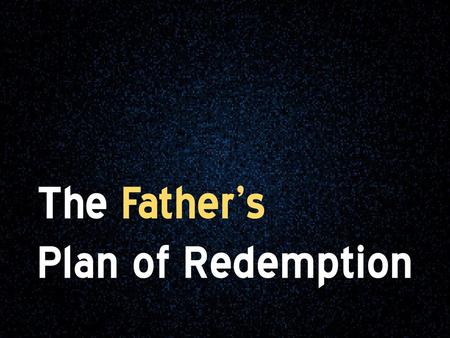 The Father’s Plan of Redemption