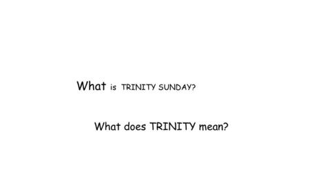 What is TRINITY SUNDAY? What does TRINITY mean?