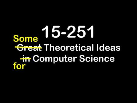 Great Theoretical Ideas in Computer Science