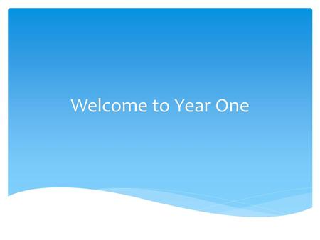 Welcome to Year One.