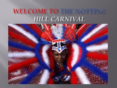 Welcome to the Notting Hill Carnival