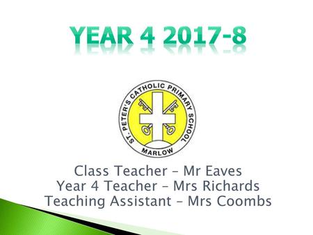 Year Class Teacher – Mr Eaves Year 4 Teacher – Mrs Richards