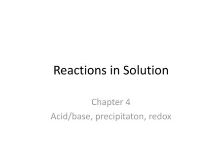 Chapter 4 Acid/base, precipitaton, redox