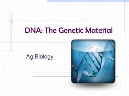 DNA: The Genetic Material