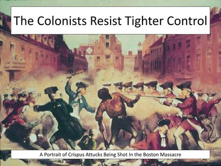 The Colonists Resist Tighter Control