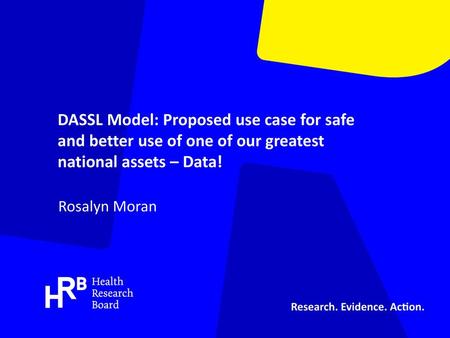 DASSL Model: Proposed use case for safe and better use of one of our greatest national assets – Data! Rosalyn Moran.