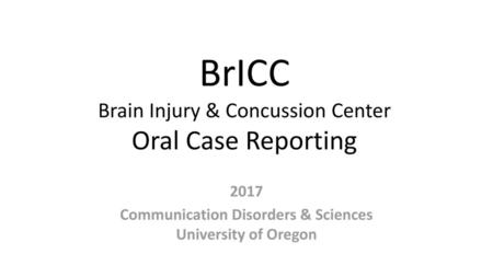 BrICC Brain Injury & Concussion Center Oral Case Reporting