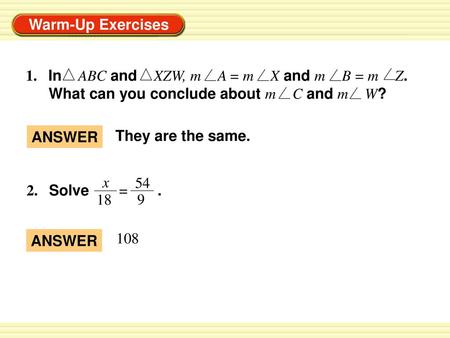 1. In ABC and XZW, m A = m X and m B = m Z