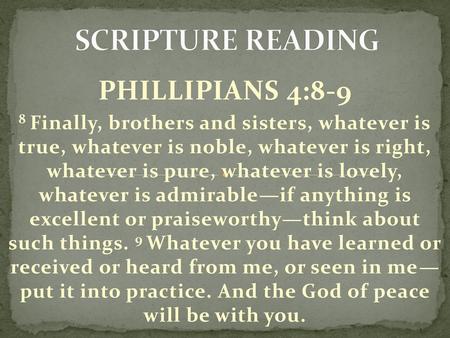 SCRIPTURE READING PHILLIPIANS 4:8-9