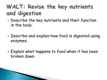 WALT: Revise the key nutrients and digestion