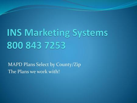 MAPD Plans Select by County/Zip The Plans we work with!