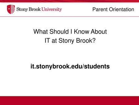 What Should I Know About IT at Stony Brook? it.stonybrook.edu/students