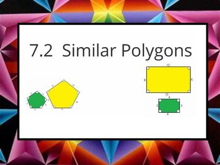 Learning Targets I can identify similar polygons. I can write similarity statements. I can find missing parts of similar figure.