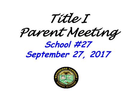 Title I Parent Meeting School #27 September 27, 2017