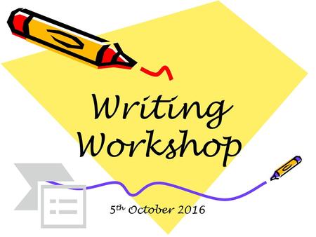 Writing Workshop 5th October 2016.